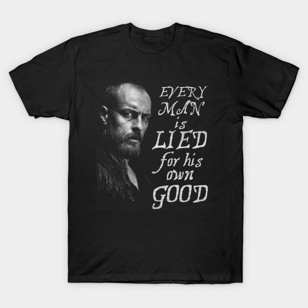 Black Sails --- Every man is lied for his own good T-Shirt by teeesome